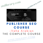 Vahe Arabian – Publisher SEO Course
