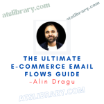 Alin Dragu – The Ultimate E-Commerce Email Flows Guide