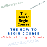 Michael Bungay Stanier – The How to Begin Course