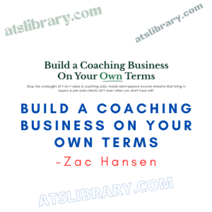 Zac Hansen – Build a Coaching Business On Your Own Terms