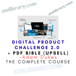 Adam Dukes – Digital Product Challenge 2.0 + PDF Bible (Upsell)