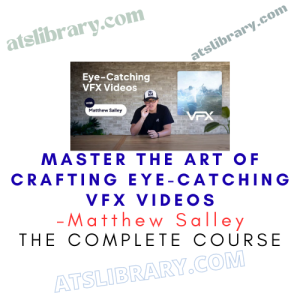 Matthew Salley – Master the Art of Crafting Eye-Catching VFX Videos