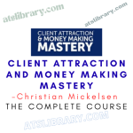 Christian Mickelsen – Client Attraction and Money Making Mastery