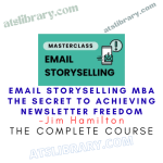 Jim Hamilton – Email Storyselling MBA the Secret to Achieving Newsletter Freedom