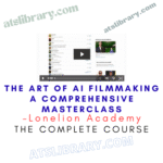 The Art Of AI Filmmaking A Comprehensive Masterclass – Lonelion Academy