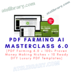 PDF Farming AI Masterclass 6.0 [PDF Farming 6.0 + 100+ Proven Money Making Niches + 10 Ready DFY Luxury PDF Templates)