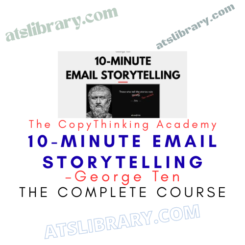 George Ten – The CopyThinking Academy – 10-Minute Email Storytelling