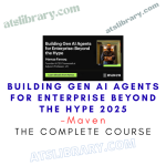 Maven – Building Gen AI Agents for Enterprise Beyond the Hype 2025