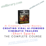 Short Sparks – AI Cinematic Trailer Mastery – Creating Viral AI-powered Cinematic Trailers