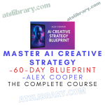 ALEX COOPER – MASTER AI CREATIVE STRATEGY – 60-Day Blueprint