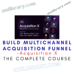 Acquisition X – Build Multichannel Acquisition Funnel