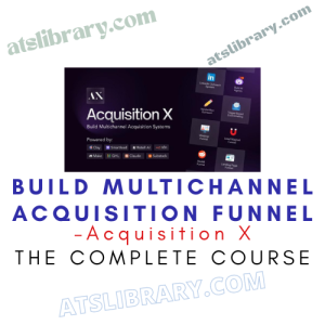 Acquisition X – Build Multichannel Acquisition Funnel