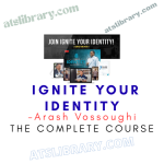 Arash Vossoughi – Ignite Your Identity