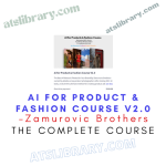 Zamurovic Brothers – Ai for Product & Fashion Course V2.0 Download