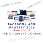 Ben Heath – Facebook Ads Mastery 2025