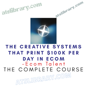 Ecom Talent – The Creative Systems That Print $100K per Day in Ecom