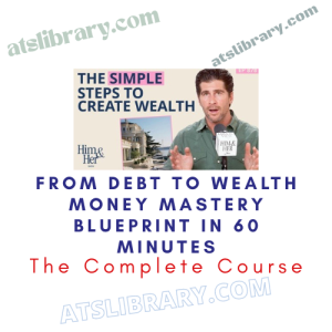 From Debt To Wealth Money Mastery Blueprint in 60 Minutes