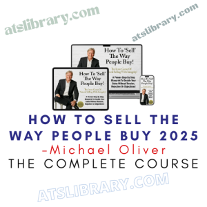 Michael Oliver – How To Sell The Way People Buy 2025