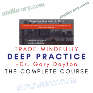 Trade Mindfully – Dr. Gary Dayton – Deep Practice