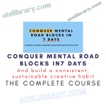 CONQUER MENTAL ROAD BLOCKS IN7 DAYS And build a consistent, sustainable creative habit