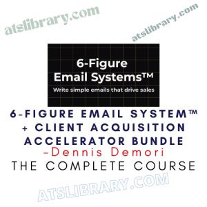 Dennis Demori – 6-Figure Email System™ + Client Acquisition Accelerator Bundle