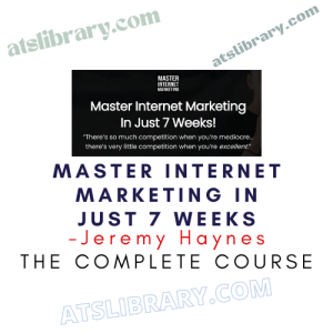 Jeremy Haynes – Master Internet Marketing In Just 7 Weeks