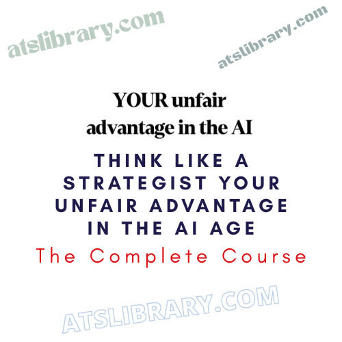Think Like A Strategist Your Unfair advantage In The AI Age