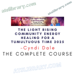 Cyndi Dale – The Light Rising Community Energy Healing for a Tumultuous Time 2025