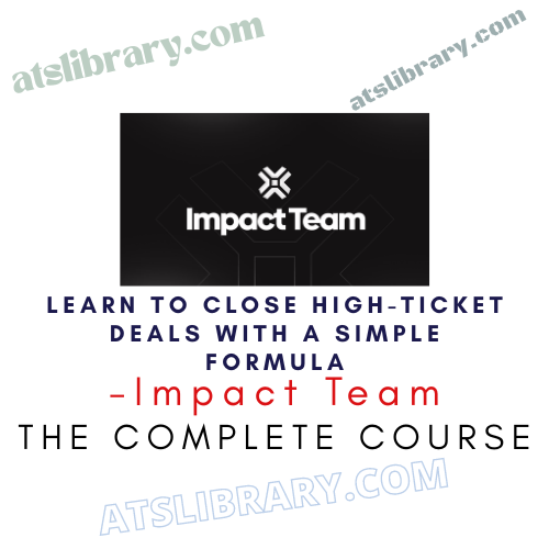 Impact Team – Learn to Close High-Ticket Deals With a Simple Formula