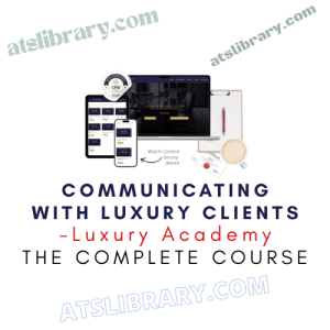 Luxury Academy – Communicating With Luxury Clients