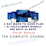 Pavel Ketsuk – 5 Day Maps To Cash Plan + AI Fulfillment Bundle: Pre-Built AI bots