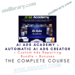 AI ADS ACADEMY + Automatic AI Ads Creator + Custom Ads Reporting Bundle + Bonuses