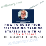 Larry Connors – How To Build High-Performing Trading Strategies With AI