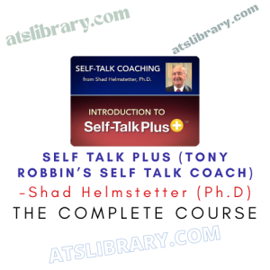 Shad Helmstetter (Ph.D) – Self Talk Plus (Tony Robbin’s Self Talk Coach)