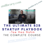 Tae Hea Nahm – The Ultimate B2B Startup Playbook