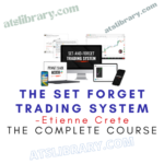 Etienne Crete – The Set Forget Trading System