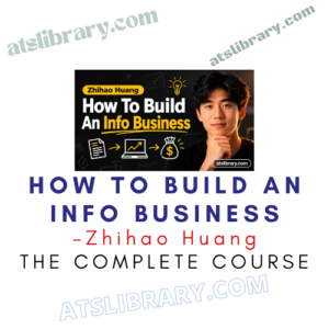 Zhihao Huang – How To Build An Info Business