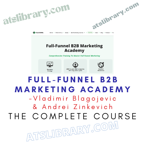 Vladimir Blagojevic & Andrei Zinkevich – Full-Funnel B2B Marketing Academy